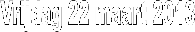 Vrijdag 22 maart 2013