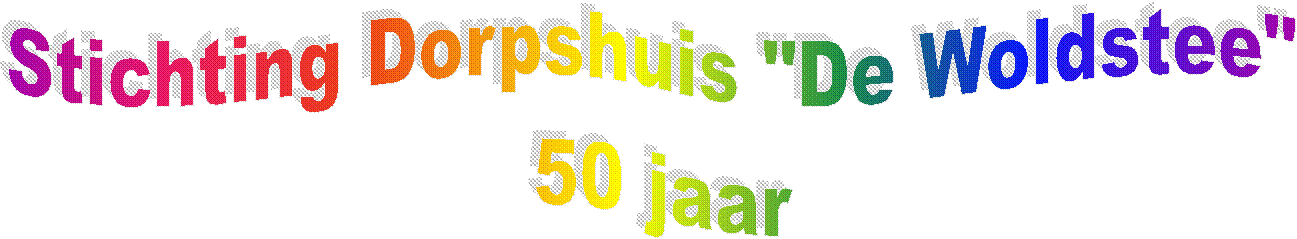 Stichting Dorpshuis "De Woldstee"
 50 jaar