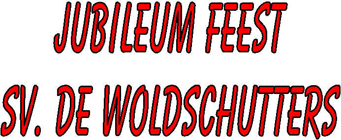 Jubileum Feest
sv. De Woldschutters
