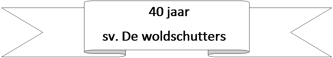 Lint omhoog:                    40 jaar 
     sv. De woldschutters
